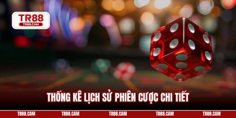 Thống kê lịch sử phiên cược chi tiết